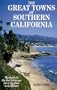 The Great Towns of Southern California: The Guide to the Best Getaways for a Vacation of a Lifetime