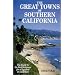 The Great Towns of Southern California: The Guide to the Best Getaways for a Vacation of a Lifetime