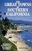 The Great Towns of Southern California: The Guide to the Best Getaways for a Vacation of a Lifetime