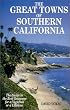 The Great Towns of Southern California: The Guide to the Best Getaways for a Vacation of a Lifetime
