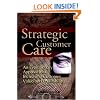 Strategic Customer Care: An Evolutionary Approach to Improving Customer Care and Profitability