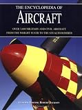 The Encyclopedia of Aircraft: Over 3,000 Military and Civil Aircraft from the Wright Flyer to the Stealth Bomber