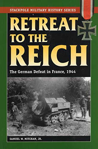 Retreat to the Reich: The German Defeat in France, 1944 (Stackpole Military History Series)