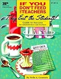If You Don't Feed the Teachers They Eat the Students: Guide to Success for Administrators and Teachers (Kids' Stuff)