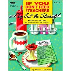 If You Don't Feed the Teachers They Eat the Students: Guide to Success for Administrators and Teachers (Kids' Stuff)