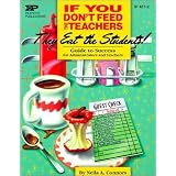 If You Don't Feed the Teachers They Eat the Students!: Guide to Success for Administrators and Teachersby Neila A. Connons  Ph.D.
