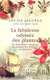 La fabuleuse odyssée des plantes : Les botanistes voyageurs, les Jardins des plantes, les Herbiers
