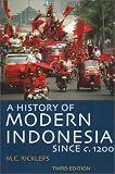 A History of Modern Indonesia Since c. 1200: Third Edition