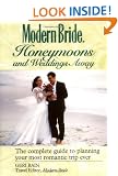 Modern Bride Honeymoons and Weddings Away: The Complete Guide to Planning Your Most Romantic Trip Ever (Modern Bride Library)