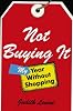 Not buying it : my year without shopping by  Judith Levine 