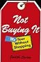 Not Buying It: My Year Without Shopping Not Buying It: My Year Without Shopping