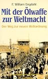 Mit der &Ouml;lwaffe zur Weltmacht - Der Weg zur neuen Weltordnung - F. William Engdahl