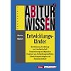 Abiturwissen, Entwicklungsl�nder: Bev�lkerung, Ern�hrung und Landwirtschaft, Urbanisierung und Migration, Ursachen von Entwicklungsdefiziten, Entwicklungsstrategien und Formen der Zusammenarbeit