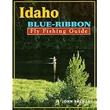 Idaho Blue-Ribbon Fly Fishing Guide (Blue-Ribbon Fly Fishing Guides)