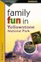 Family Fun in Yellowstone National Park (Falcon Guide)
