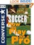 Converse All Star Soccer: How to Play Like a Pro (Converse All-Star Sports)