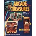 Arcade Treasures With Price Guide: With Price Guide (Schiffer Book for Collectors) by Bill Kurtz