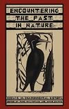 Encountering Past In Nature: Essays In Environmental History (Ecology and History)