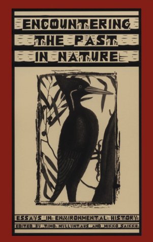 Encountering Past In Nature: Essays In Environmental History (Ecology and History)