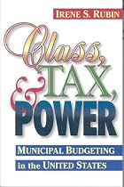 Class, Tax, and Power: Municipal Budgeting In the United States (Public Administration and Public Policy)