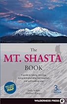 Mt. Shasta Book: Guide to Hiking, Climbing, Skiing & Exploring the Mtn & Surrounding Area (3rd Edition)