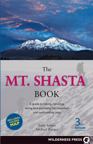 Mt. Shasta Book: Guide to Hiking, Climbing, Skiing & Exploring the Mtn & Surrounding Area (3rd Edition)