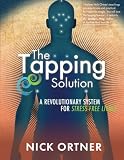The Tapping Solution: A Revolutionary System for Stress-Free Living