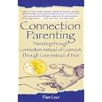 Connection Parenting: Parenting Through Connection Instead of Coercion, Through Love Instead of Fear
