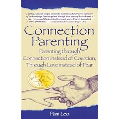 Connection Parenting: Parenting Through Connection Instead of Coercion, Through Love Instead of Fear