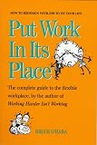 Put Work in Its Place: How You Can Redesign Your Job to Fit Your Life