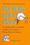 Put Work in Its Place: How You Can Redesign Your Job to Fit Your Life