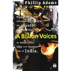 A billion voices: A journey through the bizarre, the chaotic, the exquisite, the anarchic, the little known side of India