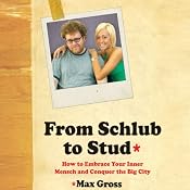 From Schlub to Stud: How to Embrace Your Inner Mensch and Conquer the Big City | [Max Gross]