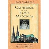 cathedral of the black madonna the druids and the mysteries of chartres