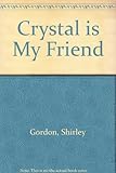 Crystal is my friend