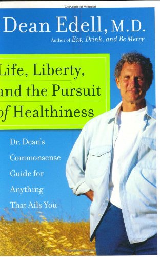 Life, Liberty, and the Pursuit of Healthiness: Dr. Dean's Commonsense Guide for Anything That Ails You