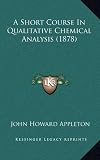 A Short Course in Qualitative Chemical Analysis (1878)