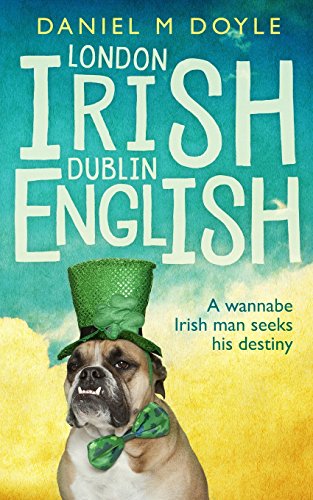 london irish dublin english a wannabe irish man seeks his destiny