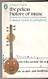 The Pelican History of Music: Ancient Forms to Polyphony v. 1