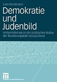 Demokratie und Judenbild - Antisemitismus in der politischen Kultur der Bundesrepublik Deutschland - Lars Rensmann