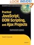 Practical JavaScript, DOM Scripting and Ajax Projects