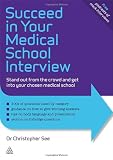 Succeed in Your Medical School Interview: Stand Out from the Crowd and Get into Your Chosen Medical School (Elite Students Series)