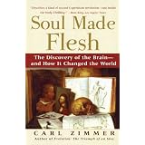 Soul Made Flesh: The Discovery of the Brain--and How it Changed the Worldby Carl Zimmer