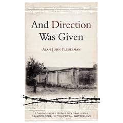 And Direction Was Given: A Daring Escape from a POW Camp and a Dramatic Journey to Neutral Switzerland