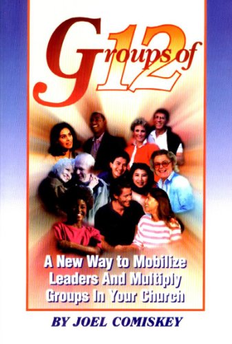 Groups of Twelve: A new way to mobilize leaders and multiply groups in your church