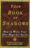 Your Book of Shadows: How to Write Your Own Magickal Spells