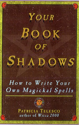 Your Book of Shadows: How to Write Your Own Magickal Spells