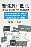 Management truths : 100 ways to whow! your organisation : 100 observations on leadership and management to read, make your own, use and pass on!