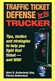 Traffic Ticket Defense for Truckers/Tips, Tactics and Strategies to Help You Fight That Ticket - And Win: Tips, Tactics and Strategies to Help You Fight That Ticket - And Win