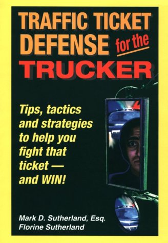 Traffic Ticket Defense for Truckers/Tips, Tactics and Strategies to Help You Fight That Ticket - And Win: Tips, Tactics and Strategies to Help You Fight That Ticket - And Win Traffic Ticket Defense for Truckers/Tips, Tactics and Strategies to Help You Fight That Ticket - And Win: Tips, Tactics and Strategies to Help You Fight That Ticket - And Win